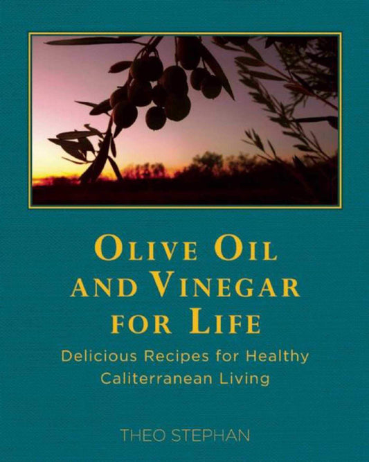 Olive Oil and Vinegar for Life: Delicious Recipes for Healthy Caliterranean Living - 9971