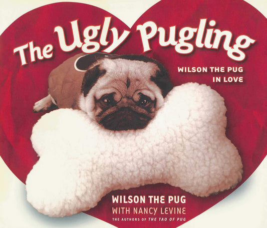 The Ugly Pugling: Wilson the Pug in Love (Tao of Pug)