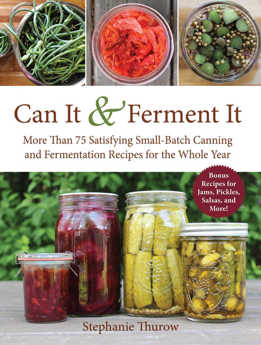 Can It & Ferment It: More Than 75 Satisfying Small-Batch Canning and Fermentation Recipes for the Whole Year - 9297