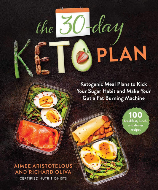 30-Day Keto Plan: Ketogenic Meal Plans to Kick Your Sugar Habit and Make Your Gut a Fat-Burning Machine