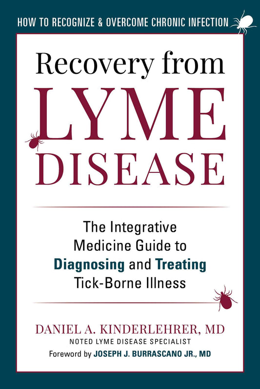 Recovery from Lyme Disease: The Integrative Medicine Guide to Diagnosing and Treating Tick-Borne Illness - 9655
