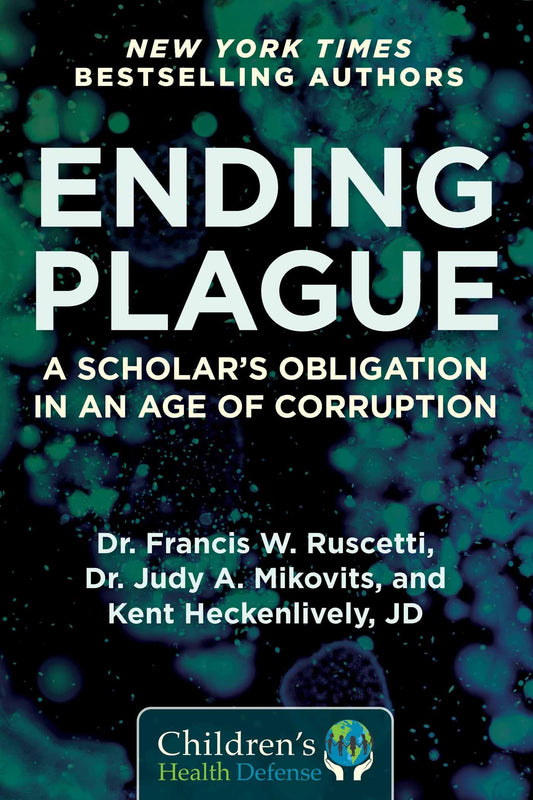 Ending Plague: A Scholar's Obligation in an Age of Corruption (Children’s Health Defense) - 8264