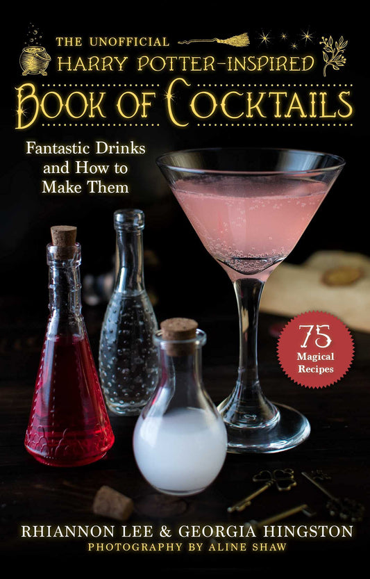 Unofficial Harry Potter–Inspired Book of Cocktails: Fantastic Drinks and How to Make Them