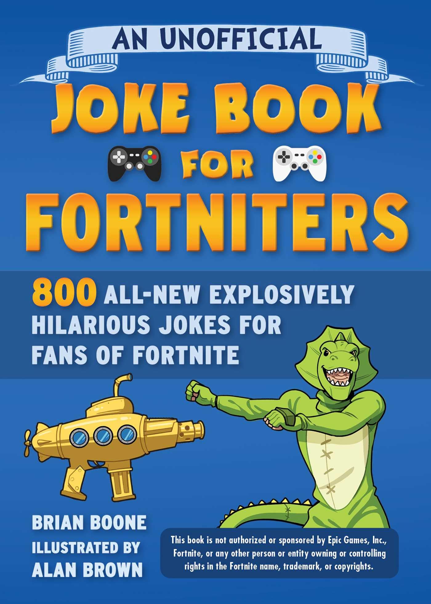Unofficial Joke Book for Fortniters: 800 All-New Explosively Hilarious Jokes for Fans of Fortnite