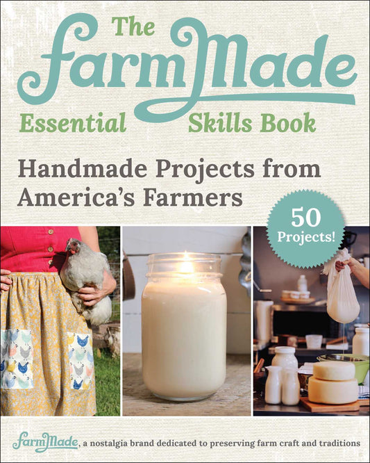 FarmMade Essential Skills Book: Handmade Projects from America’s Farmers