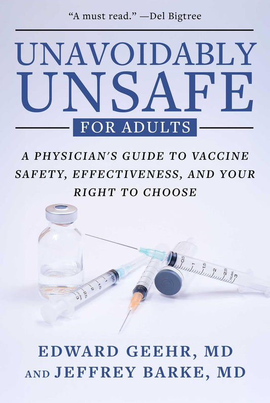 Unavoidably Unsafe for Adults: A Physician's Guide to Vaccine Safety, Effectiveness, and Your Right to Choose