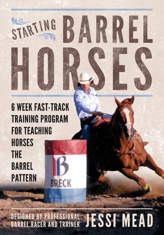 Starting Barrel Horses: 6 week fast track training program for teaching horses the barrel pattern (Fine Tuning Barrel Horses) - 7307
