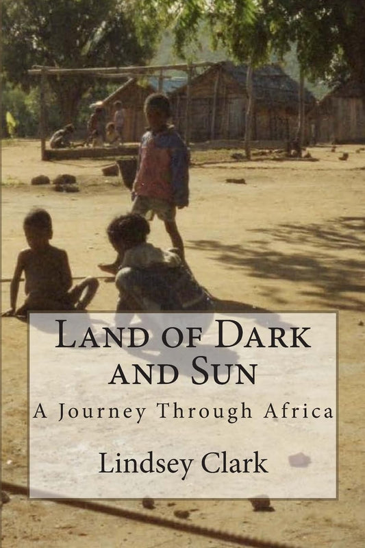 Land of Dark and Sun: A Journey Through Africa