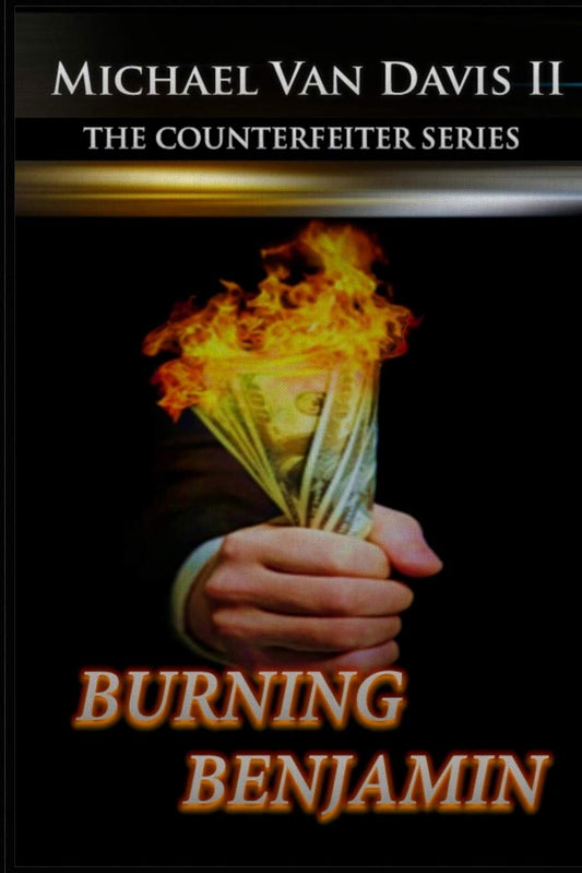 Burning Benjamin: The Counterfeiter Series