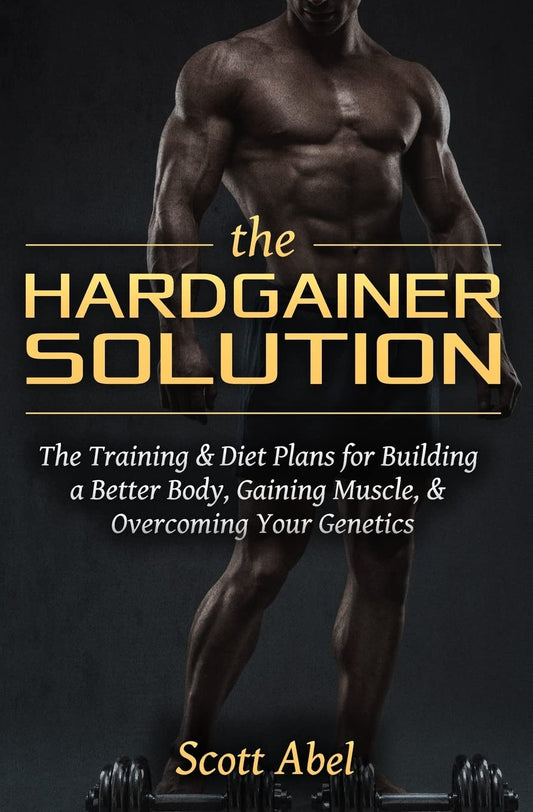 The Hardgainer Solution: The Training and Diet Plans for Building a Better Body, Gaining Muscle, and Overcoming Your Genetics - 3775