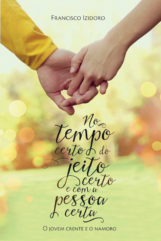 No Tempo certo, do jeito certo e com a pessoa certa: O jovem crente e o namoro (Portuguese Edition)