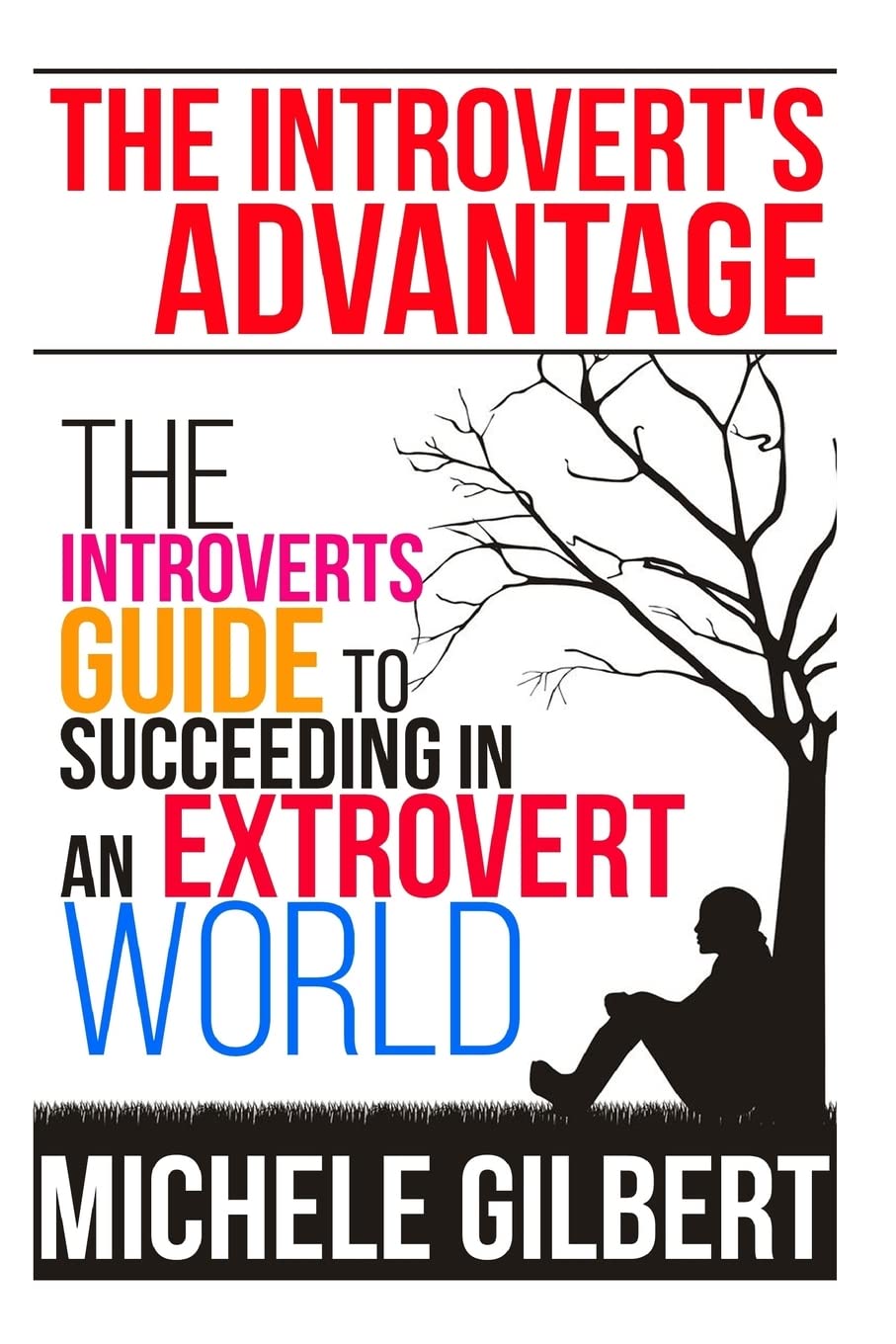 The Introvert's Advantage: The Introverts Guide To Succeeding In An Extrovert World (Personality Disorders,NPD, Narcissist,Psychopath,Sociopath)