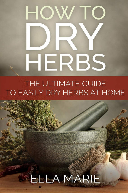 How To Dry Herbs: The Ultimate Guide to Easily Drying Herbs At Home - 1675