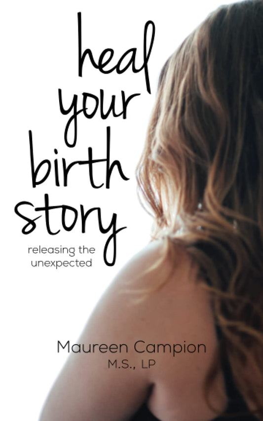 Heal Your Birth Story: ...releasing the unexpected