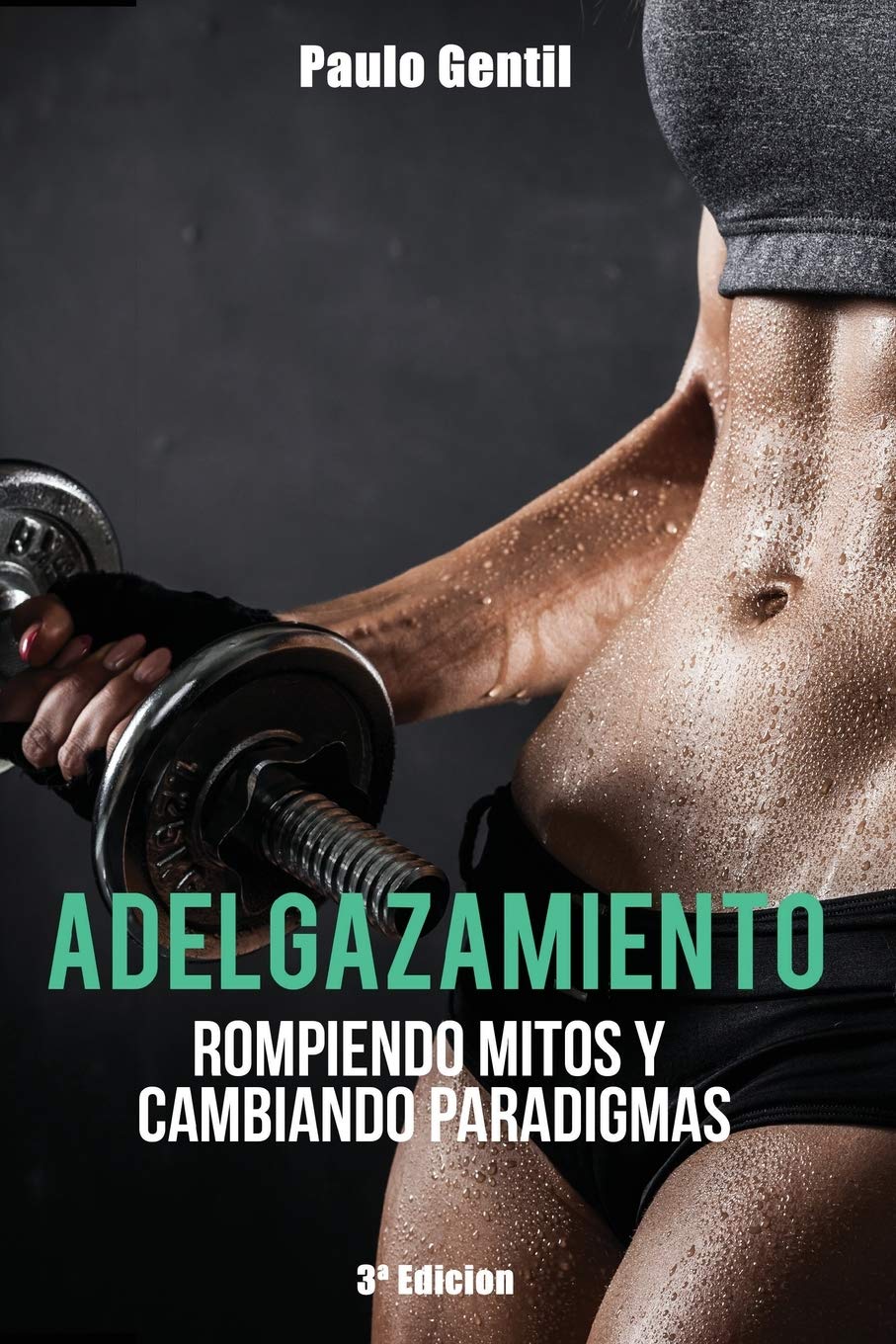 Adelgazamiento: Rompiendo Mitos y Cambiando Paradigmas (Spanish Edition)