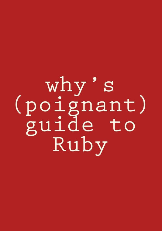 why's (poignant) guide to Ruby: in color