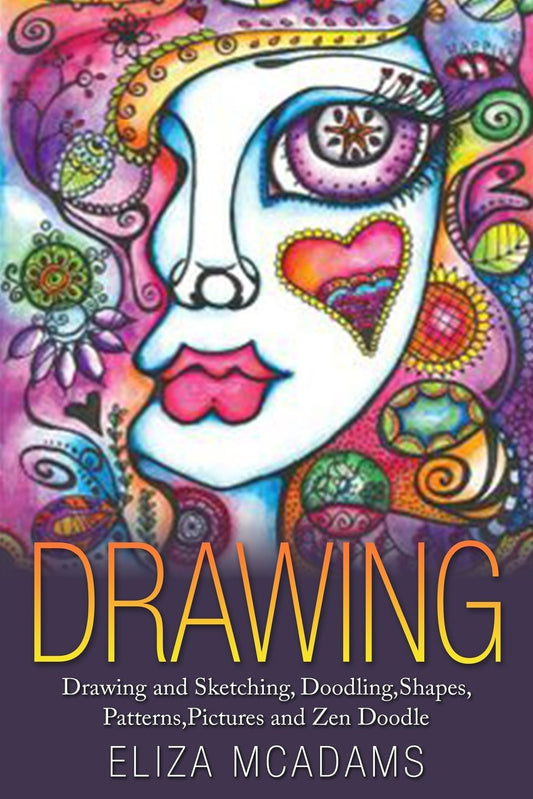 Drawing: Drawing and Sketching,Doodling,Shapes,Patterns,Pictures and Zen Doodle