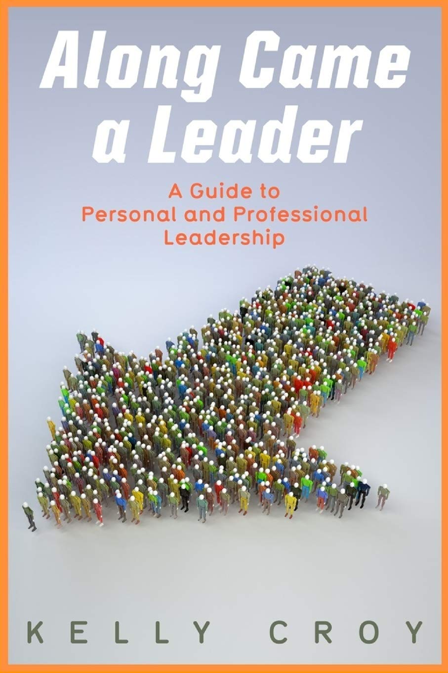 Along Came a Leader: A Guide to Personal and Professional Leadership