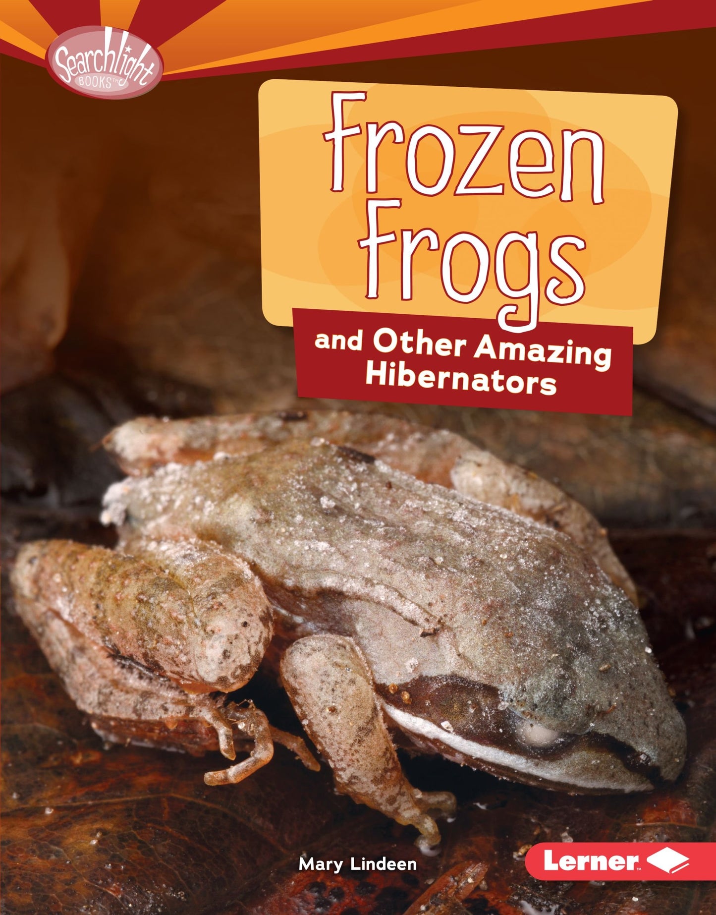 Frozen Frogs and Other Amazing Hibernators (Searchlight Books ™ ― Animal Superpowers)