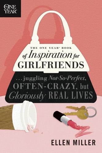 The One Year Book of Inspiration for Girlfriends Juggling Not-So-Perfect, Often-Crazy, But Gloriously Real Lives
