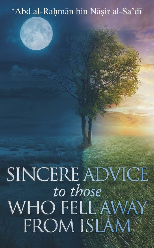 A Sincere Advice to Those Who Fell Away from Islam: a reasonable dialogue with those deluded by Western culture (The Writing of 'Abd al-Rahmān al-Sa'dī)