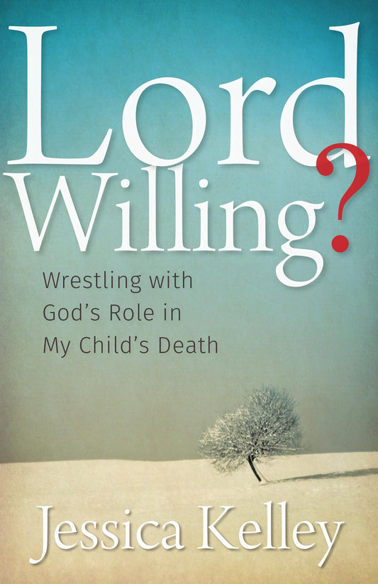 Lord Willing?: Wrestling with God's Role in My Child's Death - 1095