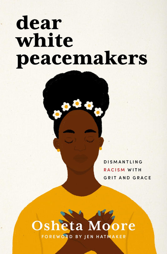Dear White Peacemakers: Dismantling Racism With Grit and Grace - 6307