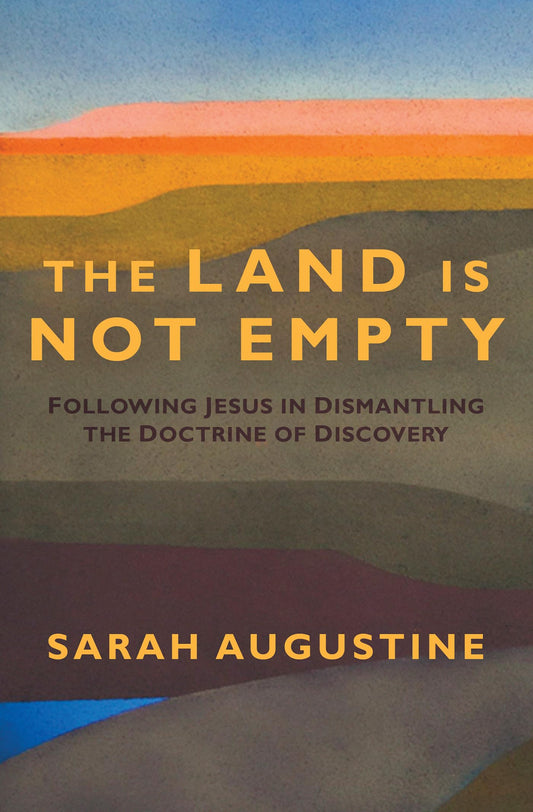 The Land Is Not Empty: Following Jesus in Dismantling the Doctrine of Discovery - 1993