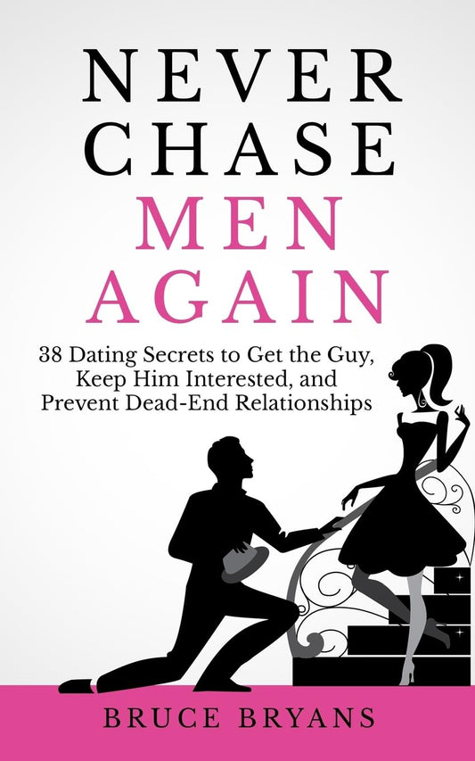 Never Chase Men Again: 38 Dating Secrets To Get The Guy, Keep Him Interested, And Prevent Dead-End Relationships (Smart Dating Books for Women) - 9553
