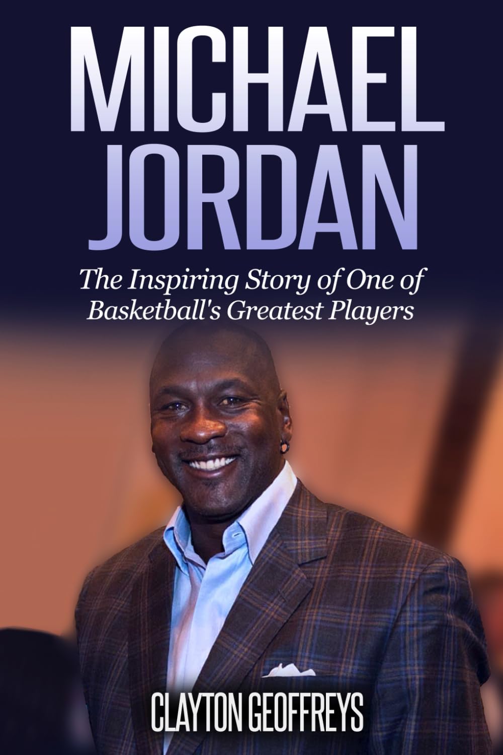 Michael Jordan: The Inspiring Story of One of Basketball's Greatest Players (Basketball Biography Books) - 6785