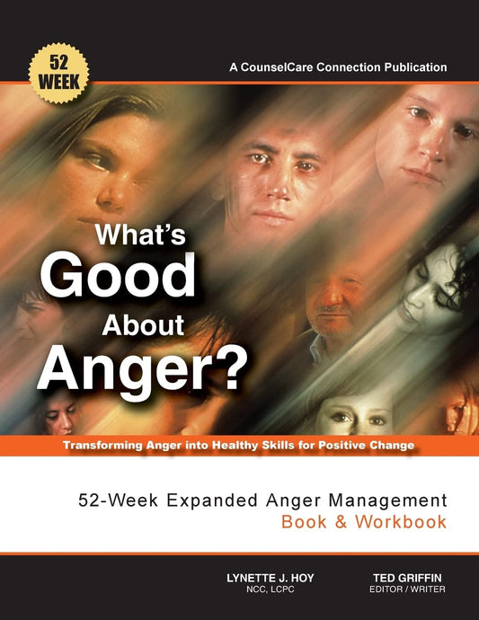 What's Good About Anger? 52-Week Expanded Anger Management Book & Workbook: Transforming Anger into Healthy Skills for Positive Change - 3873