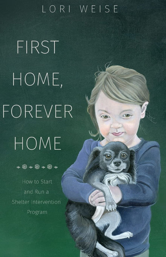 First Home, Forever Home: How to Start and Run a Shelter Intervention Program - 8646