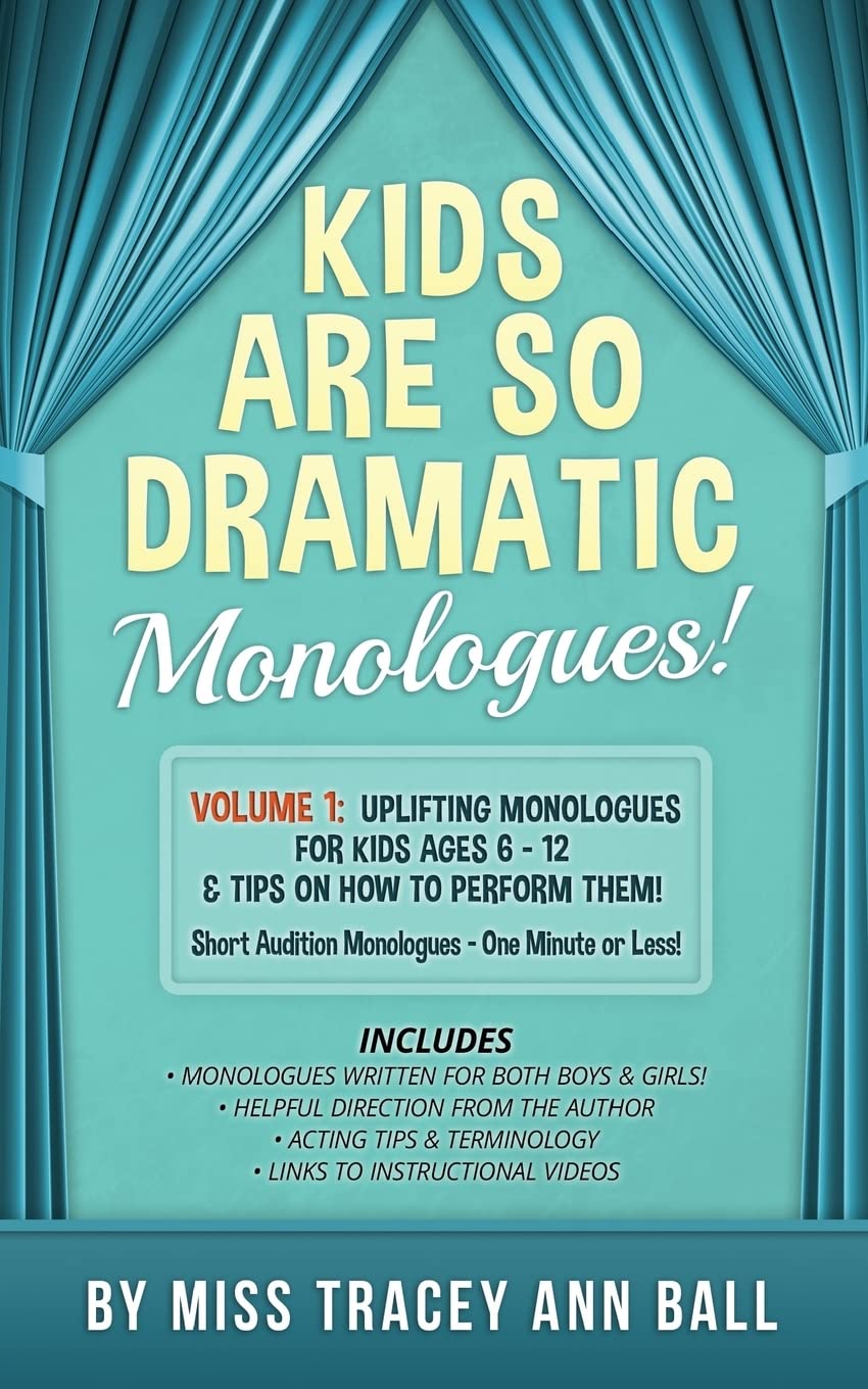 Kids Are So Dramatic Monologues: Volume 1: Uplifting Monologues for Kids Ages 6 - 12 & Tips on How To Perform Them One-Minute Monologues! - 8267