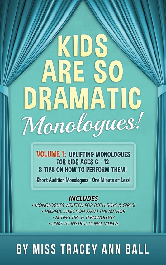 Kids Are So Dramatic Monologues: Volume 1: Uplifting Monologues for Kids Ages 6 - 12 & Tips on How To Perform Them One-Minute Monologues! - 8267