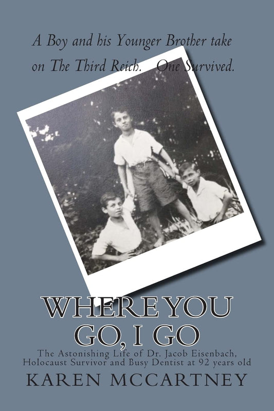 Where You Go, I Go: The Astonishing Life of Dr. Jacob Eisenbach, Holocaust Survivor and 92-year-old Full-Time Dentist - 9701