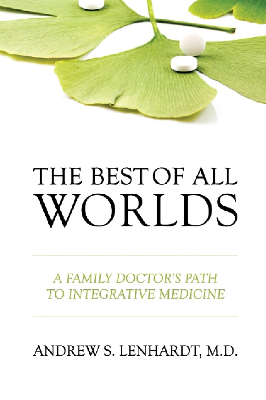 The Best of All Worlds: A Family Doctor's Path to Integrative Medicine