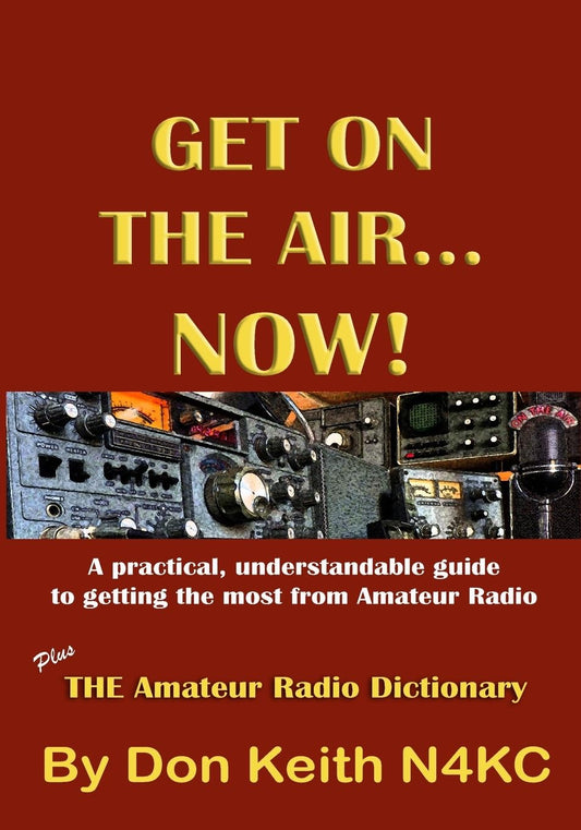 Get on the Air...Now!: A practical, understandable guide to getting the most from Amateur Radio