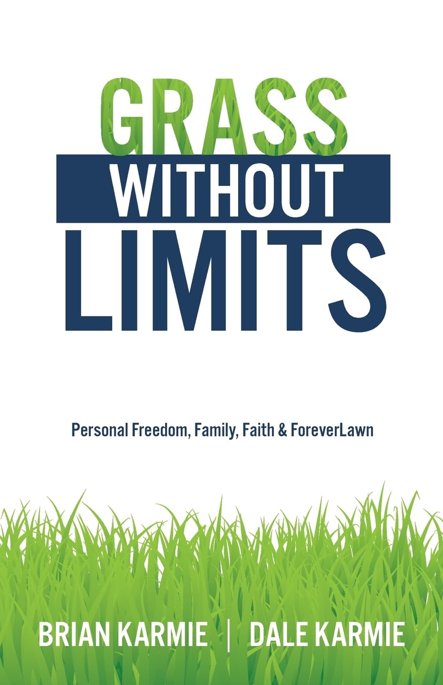 Grass Without Limits: Personal Freedom, Family, Faith & ForeverLawn