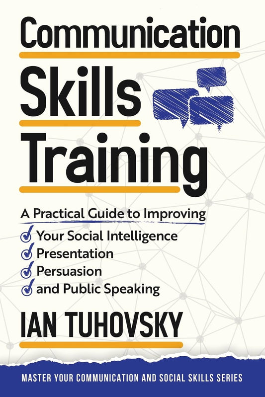 Communication Skills: A Practical Guide to Improving Your Social Intelligence, Presentation, Persuasion and Public Speaking (Effective Communication: Master Social Skills & Build Strong Relationships) - 9660