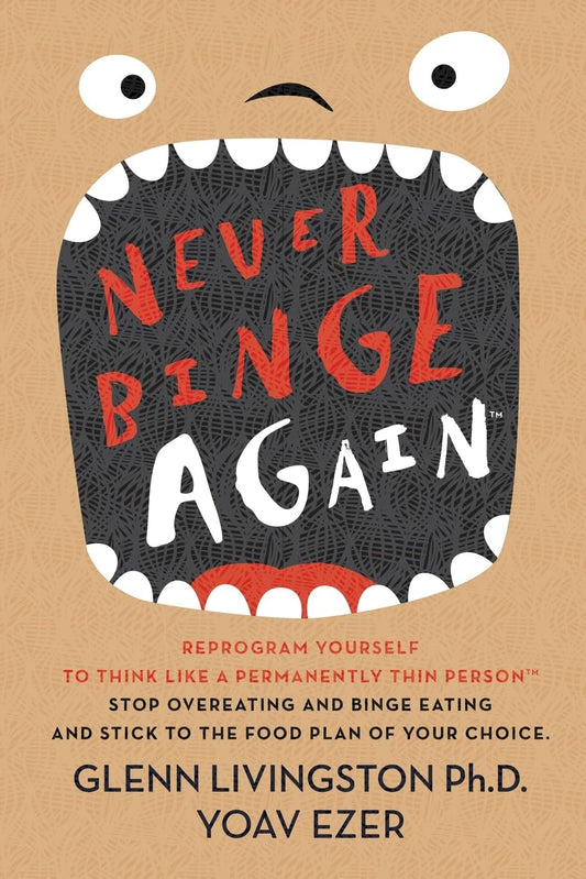 Never Binge Again(tm): Reprogram Yourself to Think Like a Permanently Thin Person. Stop Overeating and Binge Eating and Stick to the Food Plan of Your Choice! - 1929