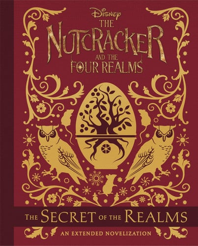 The nutcracker and the Four Realms. The secret of the realms: an extended novelization