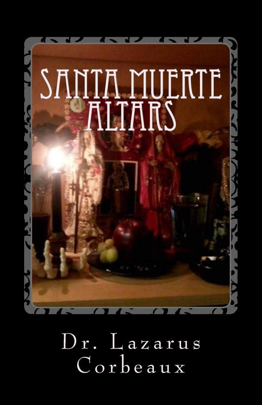 Santa Muerte Altars: Building an Altar to Santa Muerte
