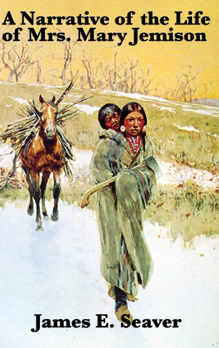 A Narrative of the Life of Mrs. Mary Jemison - A Classic Captivity Narrative of the American Frontier