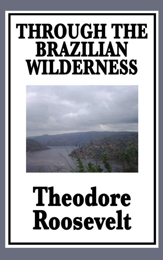 Through the Brazilian Wilderness: Or My Voyage Along the River of Doubt - 2444