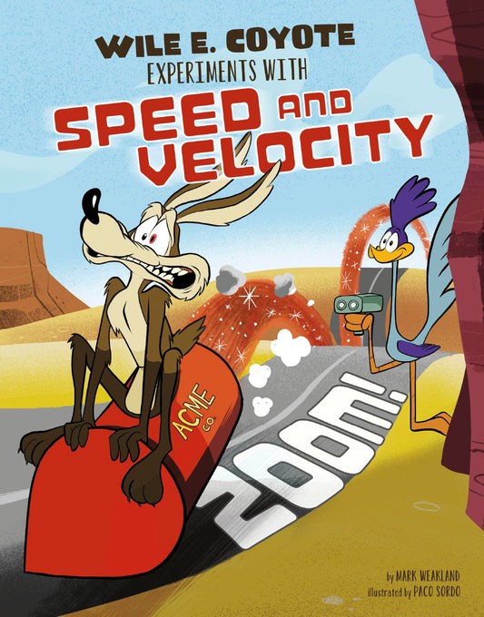 Zoom!: Wile E. Coyote Experiments with Speed and Velocity (Warner Brothers: Wile E. Coyote, Physical Science Genius)