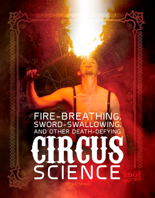 Fire Breathing, Sword Swallowing, and Other Death-Defying Circus Science - 4786