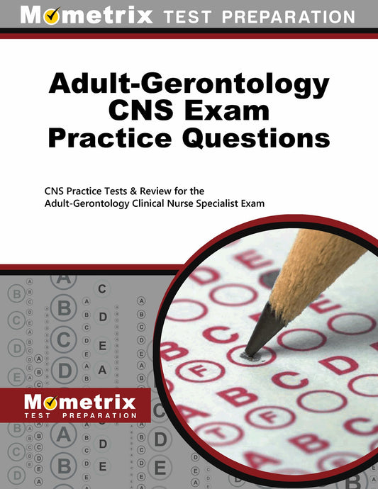 Adult-Gerontology CNS Exam Practice Questions: CNS Practice Tests & Review for the Adult-Gerontology Clinical Nurse Specialist Exam - 5410