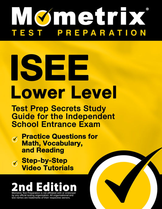 ISEE Lower Level Test Prep Secrets Study Guide for the Independent School Entrance Exam, Practice Questions for Math, Vocabulary, and Reading, Step-by-Step Video Tutorials: [2nd Edition] - 9827