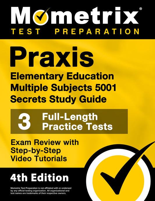 Praxis Elementary Education Multiple Subjects 5001 Secrets Study Guide - 3 Full-Length Practice Tests, Exam Review with Step-by-Step Video Tutorials: [4th Edition] (Mometrix Test Preparation) - 1203