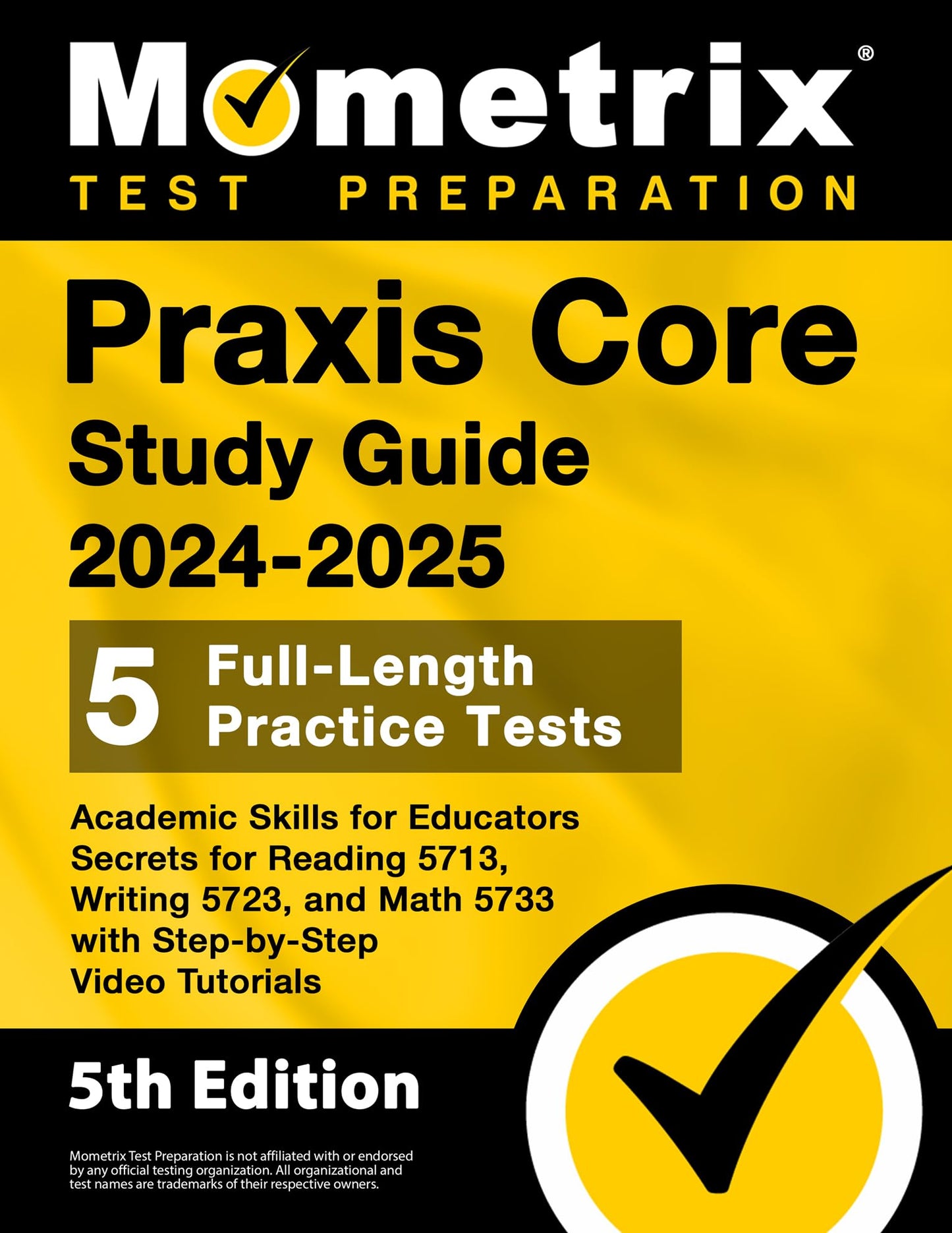Praxis Core Study Guide 2024-2025: 5 Full-Length Practice Tests, Academic Skills for Educators Secrets for Reading 5713, Writing 5723, and Math 5733 with Step-by-Step Video Tutorials: [5th Edition] - 5385